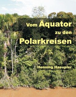 Vom Äquator zu den Polarkreisen von Haeupler,  Henning