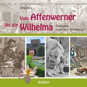 Vom Affenwerner bis zur Wilhelma von Kurz,  Jörg