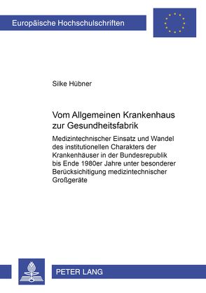 Vom «Allgemeinen Krankenhaus» zur «Gesundheitsfabrik» von Hübner,  Silke