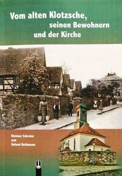 Vom alten Klotzsche, seinen Bewohnern und der Kirche von Rothmann,  Roland, Schreier,  Dietmar