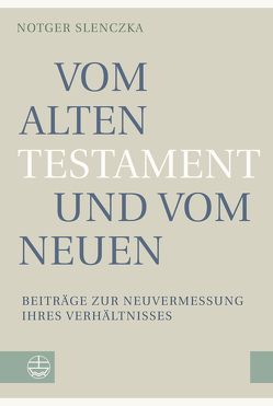 Vom Alten Testament und vom Neuen von Slenczka,  Notger