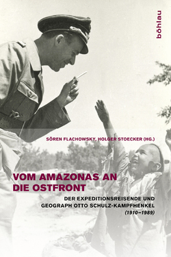 Vom Amazonas an die Ostfront von Davis,  Wolfgang, Duin,  Renzo, Fischer,  Manuela, Flachowsky,  Sören, Haas,  Richard, Ohl,  Michael, Oyuela-Caycedo,  Augusto, Plewnia,  Karsten, Rolke,  Michael, Stahr,  Henrick, Stoecker,  Holger