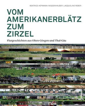 Vom Amerikanerblätz zum Zirzel von Aeschbacher,  Hansruedi, Hofmann,  Beatrice, Kissling,  Bruno, Reber,  Jacqueline