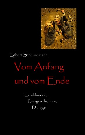 Vom Anfang und vom Ende von Scheunemann,  Egbert