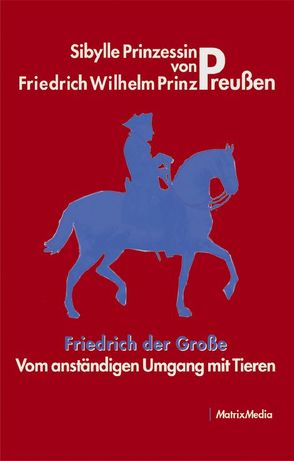 Vom anständigen Umgang mit Tieren von Preußen,  Friedrich Wilhelm Prinz von, Preußen,  Sibylle Prinzessin von