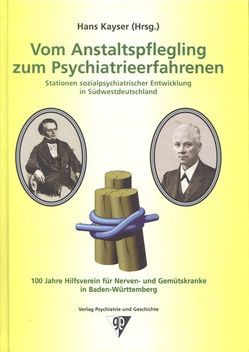 Vom Anstaltspflegling zum Psychiatrieerfahrenen – Stationen sozialpsychiatrischer Entwicklung in Südwestdeutschland von Eisenhut,  Reinhold, Hinderhofer,  Markus, Kayser,  Hans, Middelhoff,  Hans D, Rüdenburg,  Bodo, Schöck,  Inge, Veltin,  Alexander