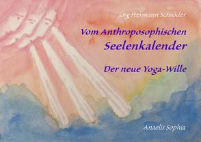 Vom Anthroposophischen Seelenkalender von Schröder,  Jörg Hermann