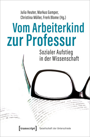 Vom Arbeiterkind zur Professur von Blome,  Frerk, Gamper,  Markus, Möller,  Christina, Reuter,  Julia