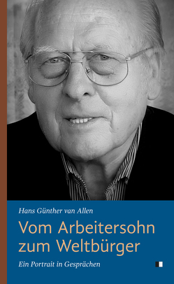 Vom Arbeitersohn zum Weltbürger von Pinkwart,  Andreas, van Allen,  Hans Günther, Wagner,  Sascha