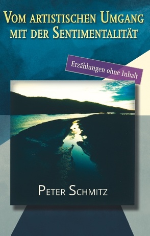 Vom artistischen Umgang mit der Sentimentalität von Schmitz,  Peter