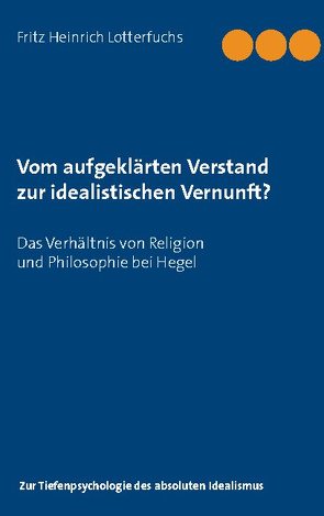 Vom aufgeklärten Verstand zur idealistischen Vernunft? von Lotterfuchs,  Fritz Heinrich