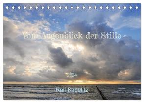 Vom Augenblick der Stille 2024 (Tischkalender 2024 DIN A5 quer), CALVENDO Monatskalender von Kabelitz,  Ralf