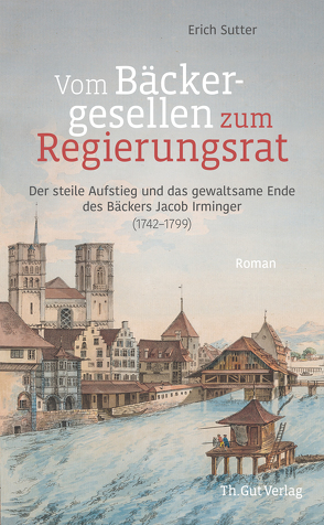 Vom Bäckergesellen zum Regierungsrat von Sutter,  Erich