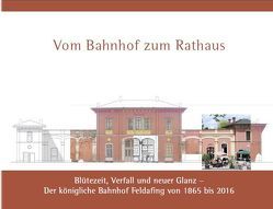 Vom Bahnhof zum Rathaus von Arbeitskreis Feldafinger Chronik im Auftrag der Gemeinde Feldafing