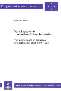 Vom Baubeamten zum freiberuflichen Architekten von Bolenz,  Eckhard