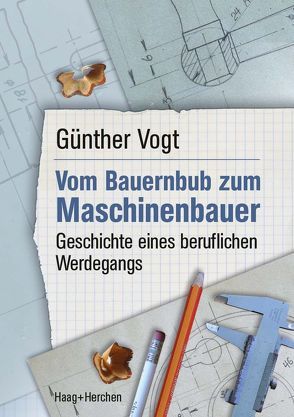 Vom Bauernbub zum Maschinenbauer von Vogt,  Günther