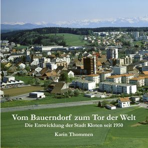 Vom Bauerndorf zum Tor der Welt von Thommen,  Karin