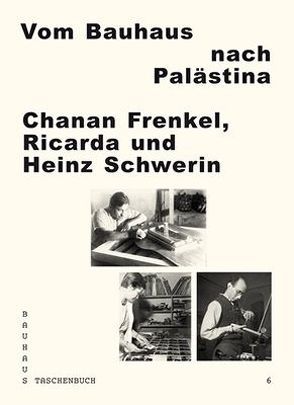 Vom Bauhaus nach Palästina: Chanan Frenkel — Ricarda und Heinz Schwerin von Egri,  Ruwen, Möller,  Werner, Sonder,  Ines