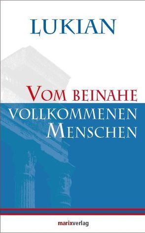 Vom beinahe vollkommenen Menschen von Lukian, Möller,  Lenelotte, Pauly,  August