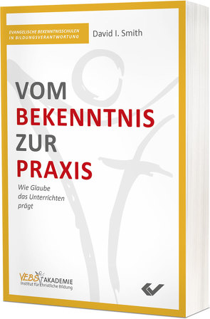 Vom Bekenntnis zur Praxis von Smith,  David I.