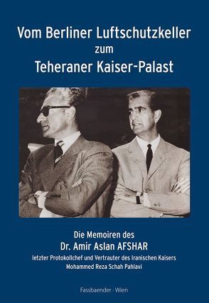 Vom Berliner Luftschutzkeller zum Teheraner Kaiser-Palast von Afshar,  Amir Aslan