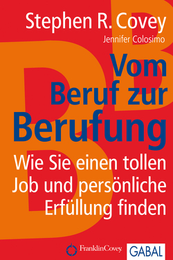 Vom Beruf zur Berufung von Colosimo,  Jennifer, Covey,  Stephen R., Pross-Gill,  Ingrid