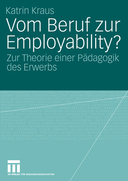 Vom Beruf zur Employability? von Kraus,  Katrin