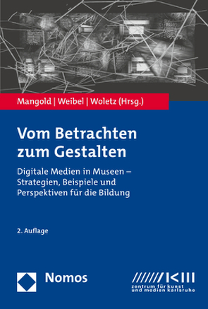 Vom Betrachten zum Gestalten von Mangold,  Michael, Weibel,  Peter, Woletz,  Julie