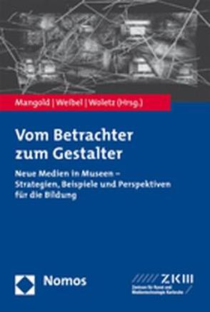 Vom Betrachter zum Gestalter von Mangold,  Michael, Weibel,  Peter, Woletz,  Julie