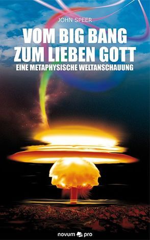 Vom Big Bang zum lieben Gott von Speer,  John