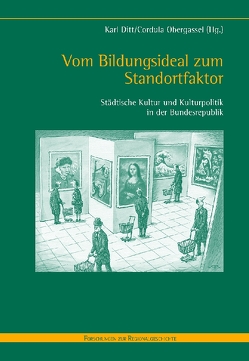 Vom Bildungsideal zum Standortfaktor von Ditt,  Karl, Obergassel,  Cordula