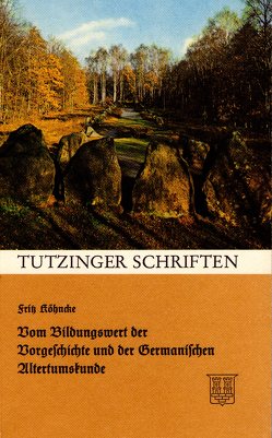 Vom Bildungswert der Vorgeschichte und der Germanischen Altertumskunde von Köhncke,  Fritz