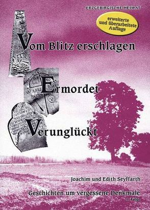 Vom Blitz erschlagen – Ermordet – Verunglückt. Geschichten um vergessene Denkmale von Seyffarth,  Edith, Seyffarth,  Joachim