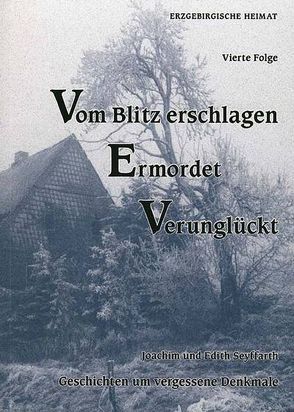 Vom Blitz erschlagen – Ermordet – Verunglückt. Geschichten um vergessene Denkmale von Seyffarth,  Edith, Seyffarth,  Joachim