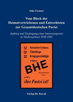 Vom Block der Heimatvertriebenen und Entrechteten zur Gesamtdeutschen Partei von Frenzel,  Eike