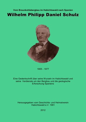 Vom Braunkohlebergbau im Habichtswald nach Spanien- Wilhelm Philipp Daniel Schulz ( 1805 – 1877 ) von Habichtswald. e.V.,  Geschichts- und Heimatverein