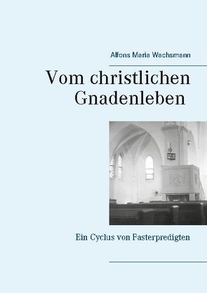 Vom christlichen Gnadenleben von Greifswald,  Pfarrer Dr. A.M. Wachsmann Archiv, Helmchen,  Petra, Wachsmann,  Alfons Maria