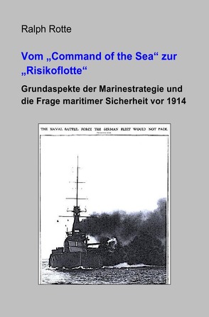 Vom „Command of the Sea“ zur „Risikoflotte“ von Rotte,  Ralph