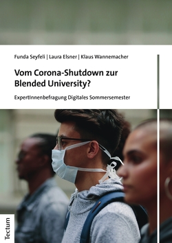 Vom Corona-Shutdown zur Blended University? von Elsner,  Laura, Seyfeli,  Funda, Wannemacher,  Klaus