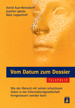 Vom Datum zum Dossier (TELEPOLIS) von Auer-Reinsdorff,  Astrid, Jakobs,  Joachim, Lepperhoff,  Niels