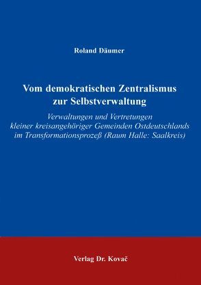 Vom Demokratischen Zentralismus zur Selbstverwaltung von Däumer,  Roland