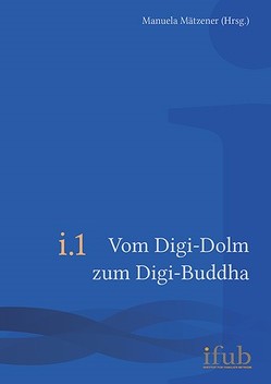 Vom Digi-Dolm zum Digi-Buddha von Mätzener,  Manuela