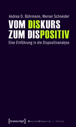 Vom Diskurs zum Dispositiv von Bührmann,  Andrea D, Schneider,  Werner