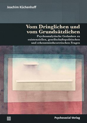 Vom Dringlichen und vom Grundsätzlichen von Küchenhoff,  Joachim