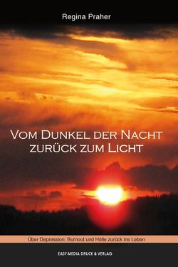 Vom Dunkel der Nacht zurück ins Licht von Praher,  Regina