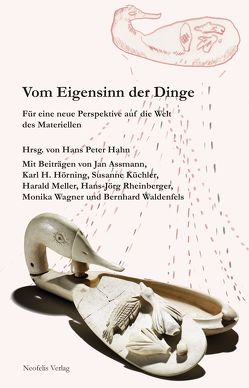 Vom Eigensinn der Dinge von Assmann,  Jan, Hahn,  Hans Peter, Hörning,  Karl H, Küchler,  Susanne, Meller,  Harald, Rheinberger,  Hans Jörg, Wagner,  Monika, Waldenfels,  Bernhard