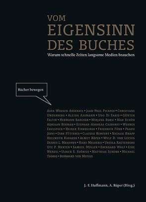 Vom Eigensinn des Buches von Asserate,  Asfa-Wossen, Assmann,  Aleida, Bahlsen,  Hermann, Bekman,  Adriaan, Boric,  Mirjana, Casdorff,  Stephan-Andreas, Di Fabio,  Udo, Faltin,  Günter, Faulstich,  Werner, Finkbeiner,  Heiner, Führ,  Friedrich, Fütterer,  Dirk, Huffmann,  Johann F, Järvi,  Paavo, Karasek,  Hellmuth, Kemfert,  Claudia, Knapp,  Natalie, Lucius,  Wulf D von, Meadows,  Dennis L, Melderis,  Hans, Merten,  Utz P., Müller,  Samuel, Mutius,  Bernhard von, Picaper,  Jean-Paul, Rautenberg,  Ursula, Röper,  Almut, Schenk,  Matthias, Schön,  Max, Soénius,  Ulrich S., Tsokos,  Michael, Underberg,  Christiane, Wenzel,  Eike, Wolf,  Eberhard