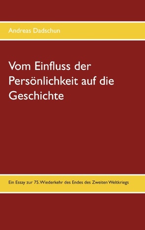 Vom Einfluss der Persönlichkeit auf die Geschichte von Dadschun,  Andreas