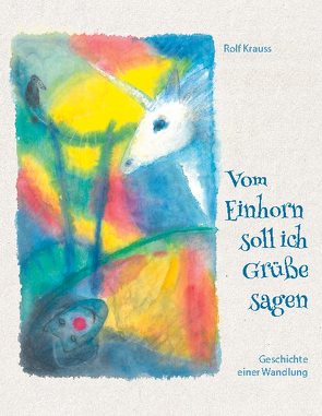 Vom Einhorn soll ich Grüße sagen von Krauss,  Rolf