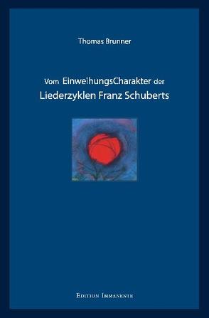 Vom Einweihungscharakter der Liederzyklen Franz Schuberts von Brunner,  Thomas